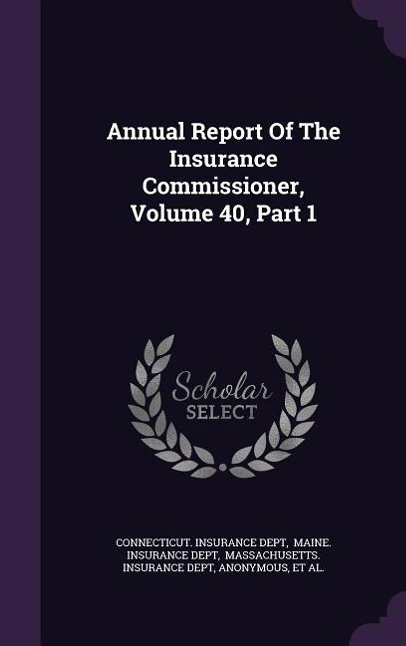 Annual Report Of The Insurance Commissioner, Volume 40, Part 1