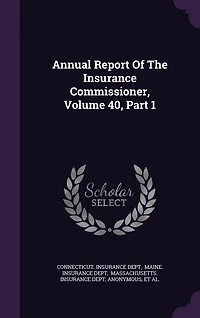 Annual Report Of The Insurance Commissioner, Volume 40, Part 1