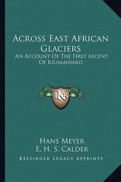 Across East African Glaciers: An Account Of The First Ascent Of Kilimanjaro