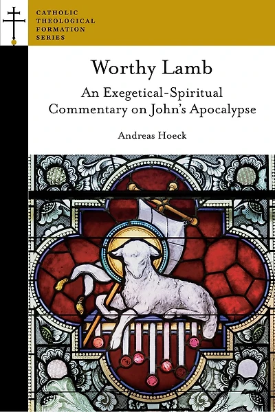 Worthy Lamb: An Exegetical-Spiritual Commentary on John's Apocalypse