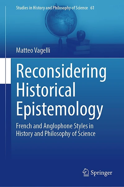 Reconsidering Historical Epistemology: French and Anglophone Styles History Philosophy of Science