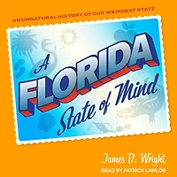A Florida State of Mind Lib/E: An Unnatural History Our Weirdest