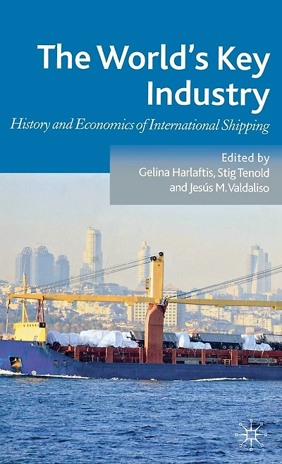 The World's Key Industry: History and Economics of International Shipping