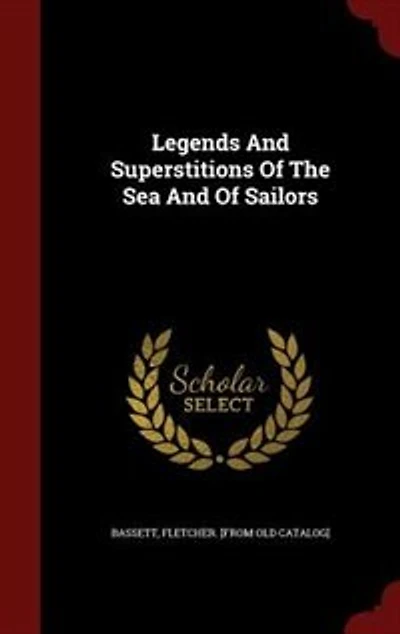 Legends And Superstitions Of The Sea And Of Sailors
