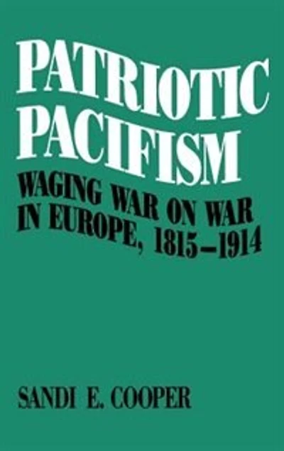 Patriotic Pacifism: Waging War on Europe, 1815-1914