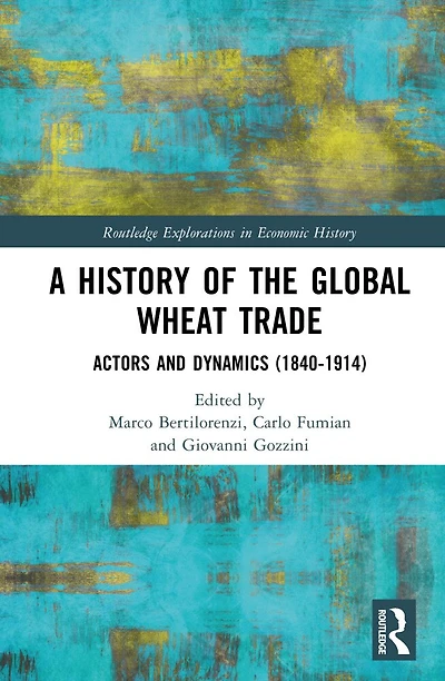 A History of the Global Wheat Trade: Actors and Dynamics (1840-1914)