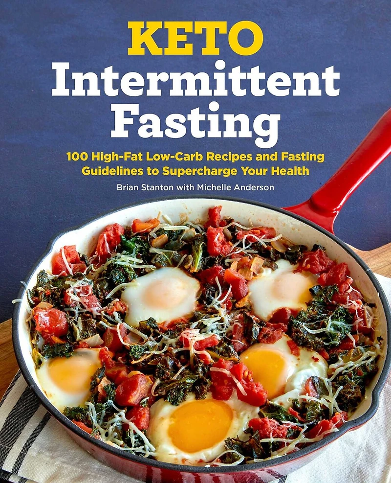 Keto Intermittent Fasting: 100 High-fat Low-carb Recipes And Fasting Guidelines To Supercharge Your Health