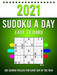 2021 Sudoku a Day: 365 Sudoku Puzzles For Every Day Of The Year (2021 Sudoku Puzzle Books For Adults 4 Puzzles Per Page) Vol,13