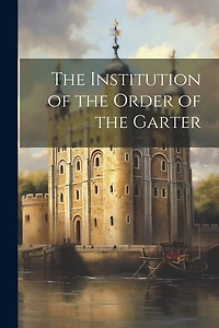 The Institution of the Order of the Garter