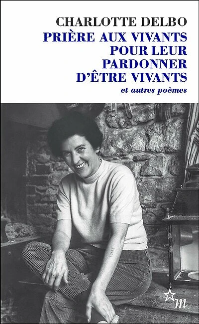 Prière aux vivants pour leur pardonner d'être vivants: et autres poèmes (1946-1985)