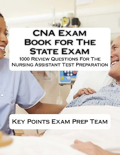 CNA Exam Book for The State Exam: 1000 Review Questions For The Nursing Assistant Test Preparation