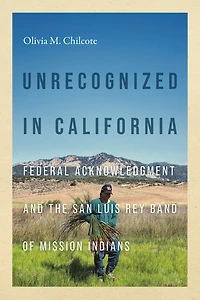 Unrecognized California: Federal Acknowledgment and the San Luis Rey Band of Mission Indians