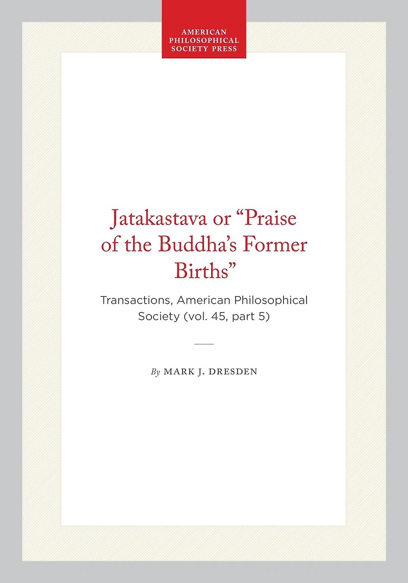 Jatakastava or “Praise of the Buddha’s Former Births”: Transactions, American Philosophical Society (vol. 45, part 5)