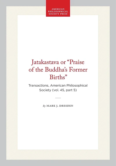 Jatakastava or “Praise of the Buddha’s Former Births”: Transactions, American Philosophical Society (vol. 45, part 5)