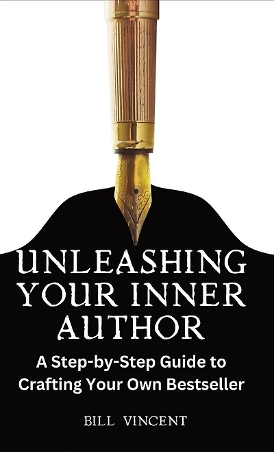 Unleashing Your Inner Author: A Step-by-Step Guide to Crafting Your Own Bestseller