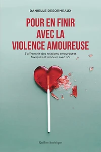 Pour en finir avec la violence amoureuse: S'affranchir des relations amoureuses toxiques et renouer soi