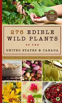 276 Edible Wild Plants of the United States and Canada: Berries, Roots, Nuts, Greens, Flowers, Seeds All or Majority US Canada