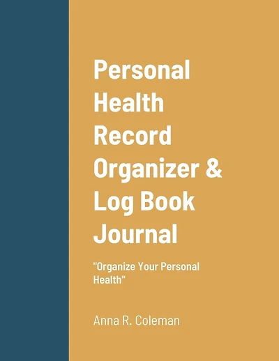 Personal Health Record Organizer & Log Book: Keeping Track Of Your Personal Health