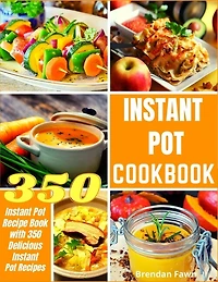 Instant Pot Cookbook: Instant Pot Recipe Book with 350 Delicious Instant Pot Recipes