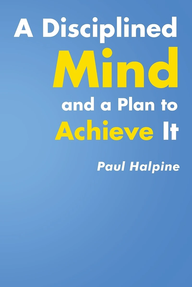 a Disciplined Mind and Plan to Achieve It