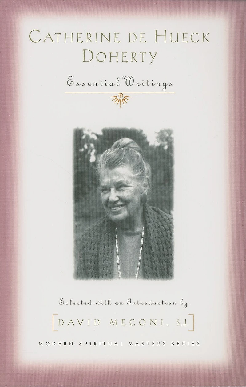 Catherine de Hueck Doherty: Essential Writings (Modern Spiritual Masters): Essential Writings