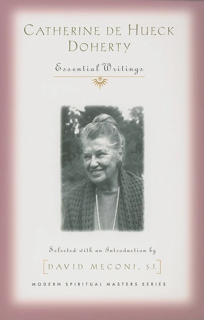 Catherine de Hueck Doherty: Essential Writings (Modern Spiritual Masters): Essential Writings