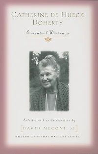 Catherine de Hueck Doherty: Essential Writings (Modern Spiritual Masters): Essential Writings