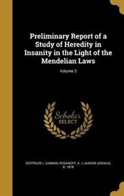 Preliminary Report of a Study Heredity Insanity the Light Mendelian Laws; Volume 3