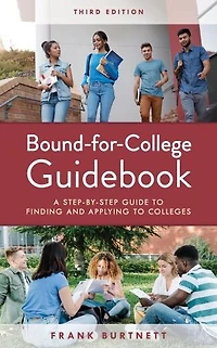 Bound-for-College Guidebook: A Step-by-Step Guide to Finding and Applying Colleges