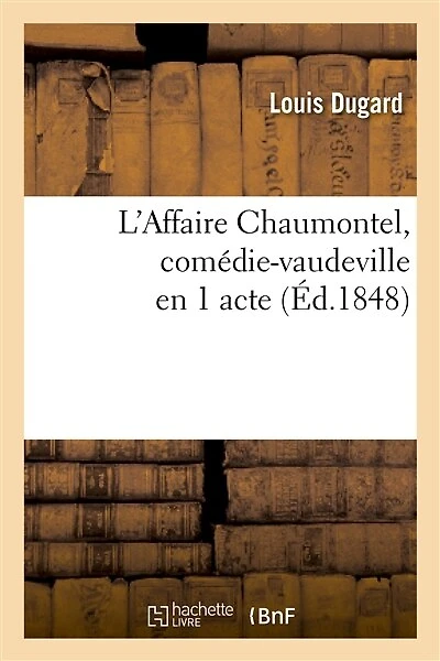 L'Affaire Chaumontel, Comédie-Vaudeville En 1 Acte
