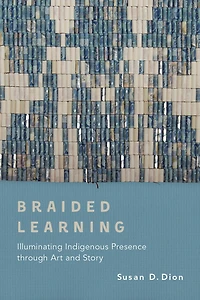 Braided Learning: Illuminating Indigenous Presence Through Art And Story