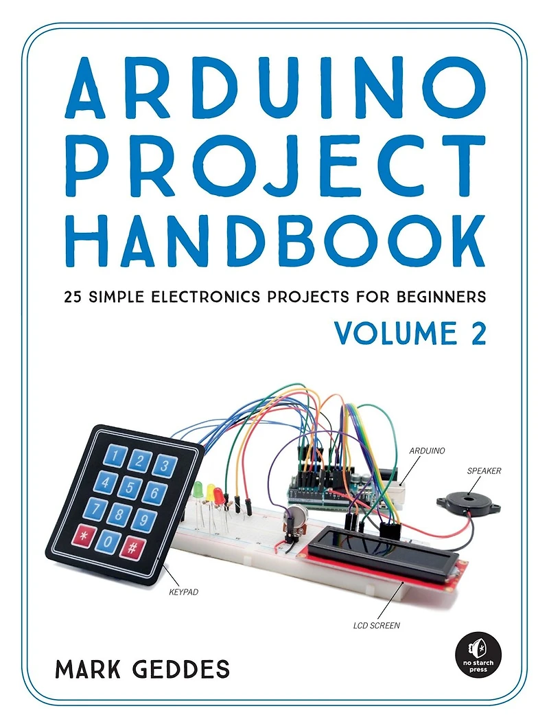 Arduino Project Handbook, Volume 2: 25 Simple Electronics Projects For Beginners
