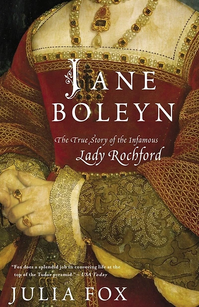Jane Boleyn: The True Story Of The Infamous Lady Rochford