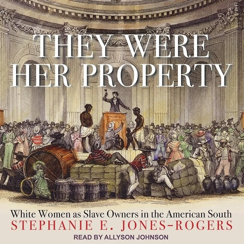 They Were Her Property Lib/E: White Women as Slave Owners the American South