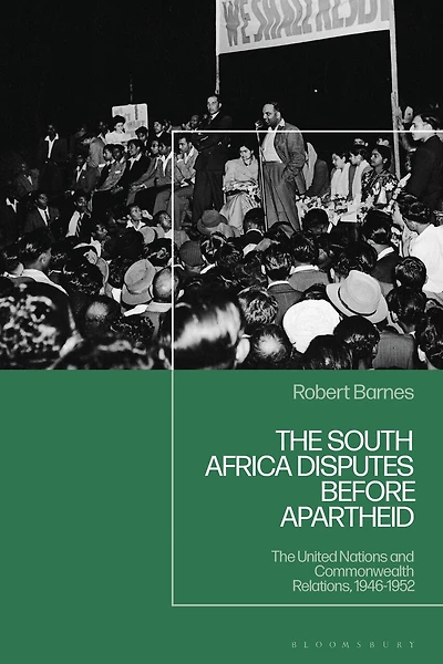 The South Africa Disputes before Apartheid: United Nations and Commonwealth Relations, 1946-1952