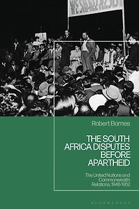 The South Africa Disputes before Apartheid: United Nations and Commonwealth Relations, 1946-1952