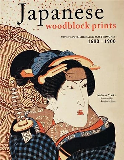 Japanese Woodblock Prints: Artists, Publishers And Masterworks: 1680 - 1900