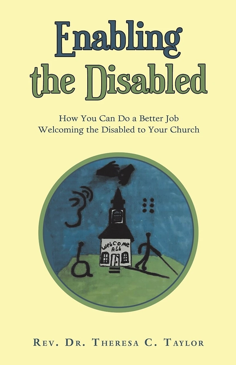 Enabling the Disabled: How You Can Do a Better Job Welcoming Disabled to Your Church