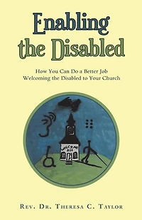 Enabling the Disabled: How You Can Do a Better Job Welcoming Disabled to Your Church