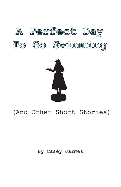 A Perfect Day To Go Swimming: (And Other Short Stories)