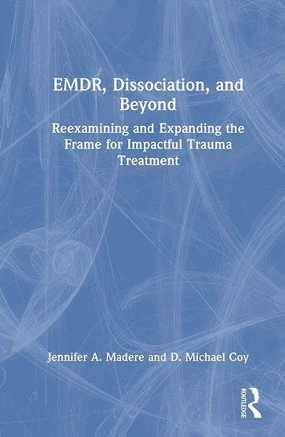 EMDR, Dissociation, and Beyond: Reexamining Expanding the Frame for Impactful Trauma Treatment