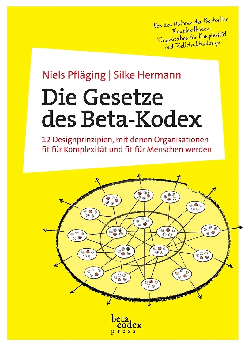 Die Gesetze des Beta-Kodex: 12 Designprinzipien, mit denen Organisationen fit für Komplexität und fit für Menschen werden
