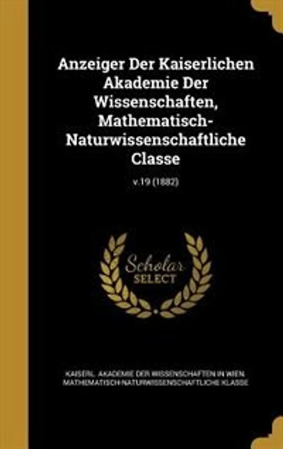 Anzeiger Der Kaiserlichen Akademie Der Wissenschaften