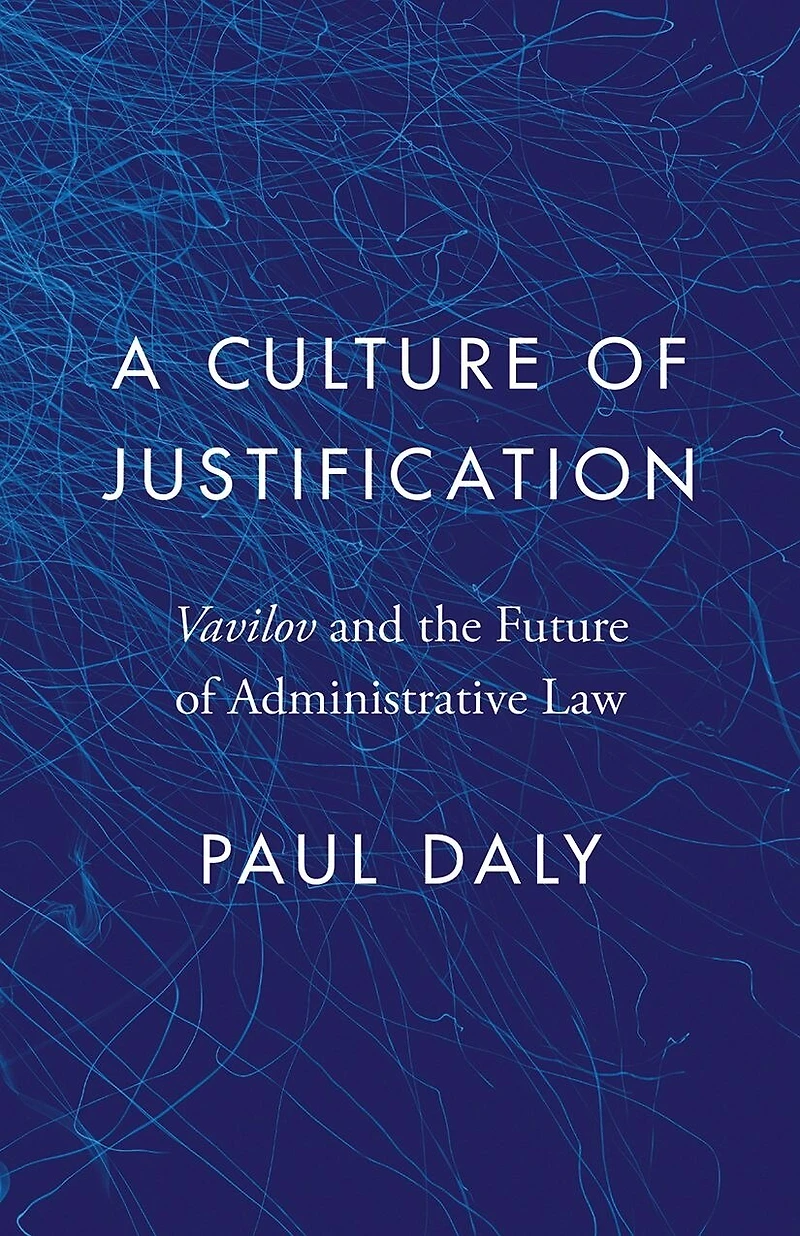A Culture of Justification: <EM>Vavilov</EM> and the Future Administrative Law