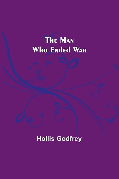 The Man Who Ended War