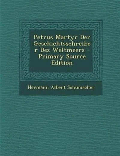 Petrus Martyr Der Geschichtsschreiber Des Weltmeers - Primary Source Edition