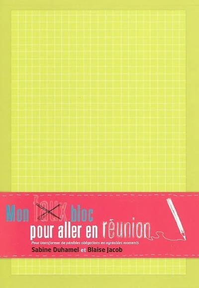 Mon faux bloc pour aller en réunion: pour transformer de pénibles obligations en agréables moments