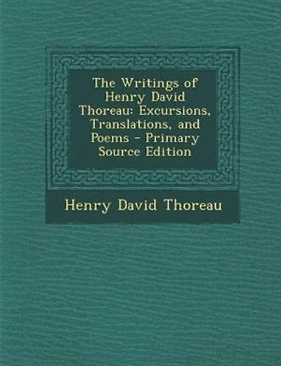 The Writings of Henry David Thoreau: Excursions, Translations, and Poems - Primary Source Edition