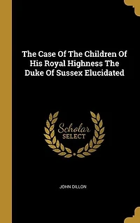 The Case Of Children His Royal Highness Duke Sussex Elucidated