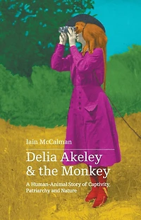 Delia Akeley and the Monkey: A Human-Animal Story of Captivity, Patriarchy Nature
